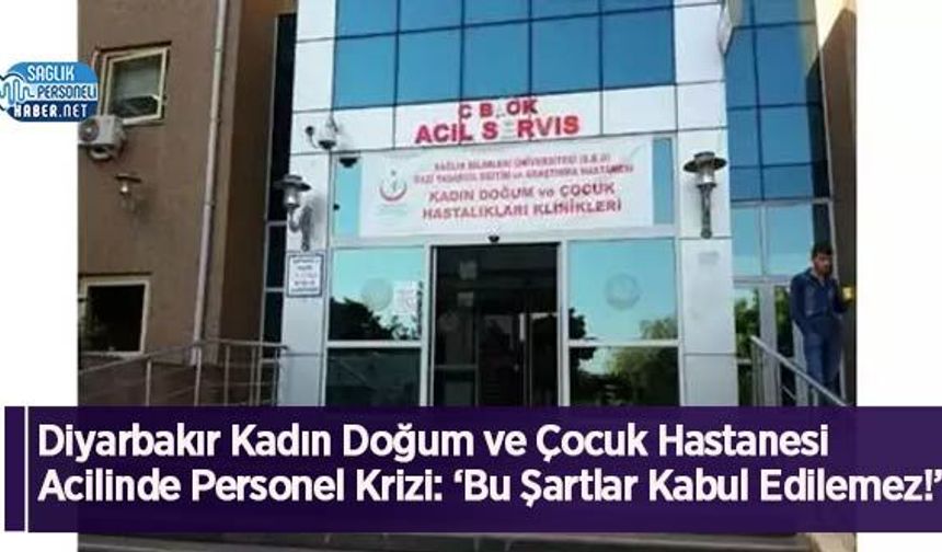 Diyarbakır Kadın Doğum ve Çocuk Hastanesi  Acilinde Personel Krizi: ‘Bu Şartlar Kabul Edilemez!’