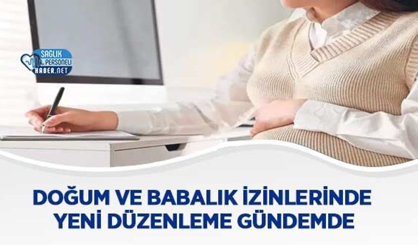 Doğum ve Babalık İzinlerinde Yeni Düzenleme Gündemde
