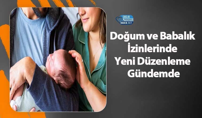 Doğum ve Babalık İzinlerinde Yeni Düzenleme Gündemde