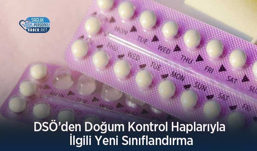 DSÖ’den Doğum Kontrol Haplarıyla İlgili Yeni Sınıflandırma