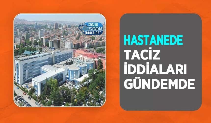 Hastanede Taciz İddiaları Gündemde