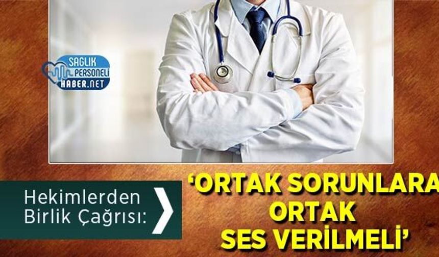Hekimlerden Birlik Çağrısı: ‘Ortak Sorunlara Ortak Ses Verilmeli’