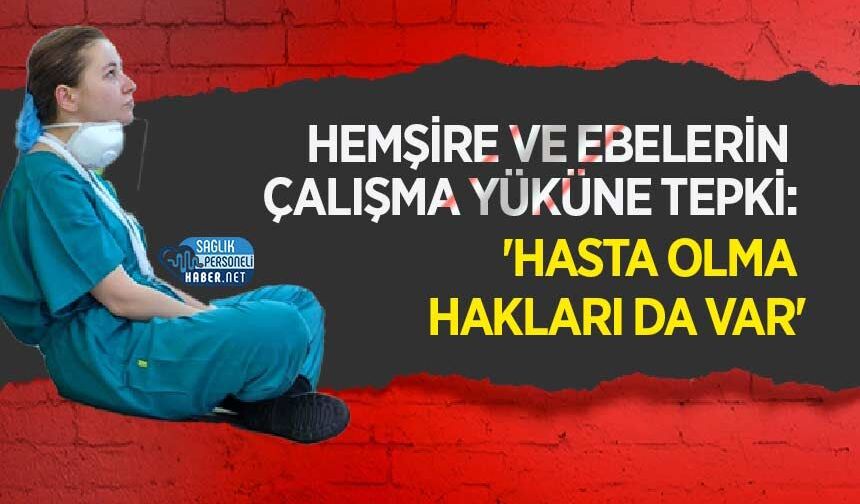 Hemşire ve Ebelerin Çalışma Yüküne Tepki: 'Hasta Olma Hakları da Var'