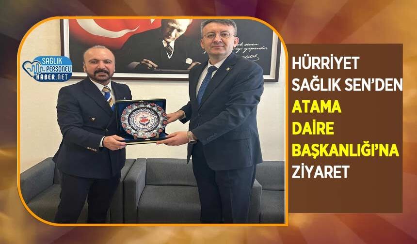 Hürriyet Sağlık Sen’den Atama Daire Başkanlığı’na Ziyaret