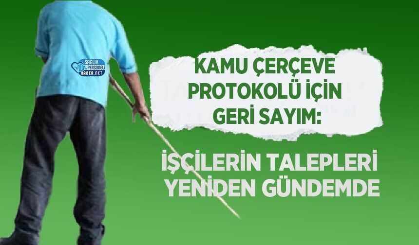 Kamu Çerçeve Protokolü İçin Geri Sayım: İşçilerin Talepleri Yeniden Gündemde
