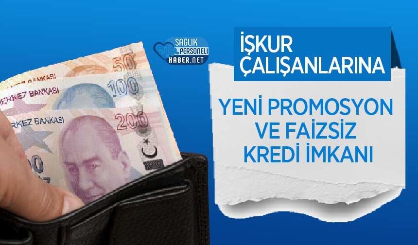 İŞKUR Çalışanlarına Yeni Promosyon ve Faizsiz Kredi İmkanı
