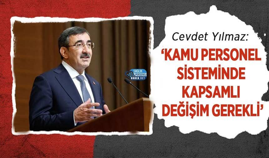 Cevdet Yılmaz: ‘Kamu Personel Sisteminde Kapsamlı Değişim Gerekli’