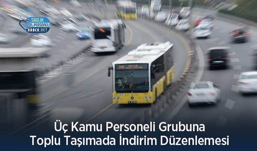 Üç Kamu Personeli Grubuna Toplu Taşımada İndirim Düzenlemesi