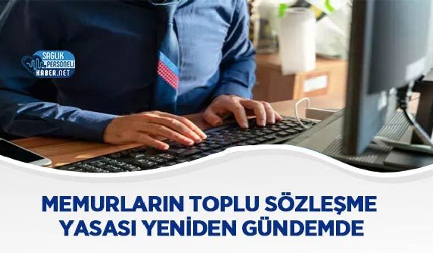 Memurların Toplu Sözleşme Yasası Yeniden Gündemde