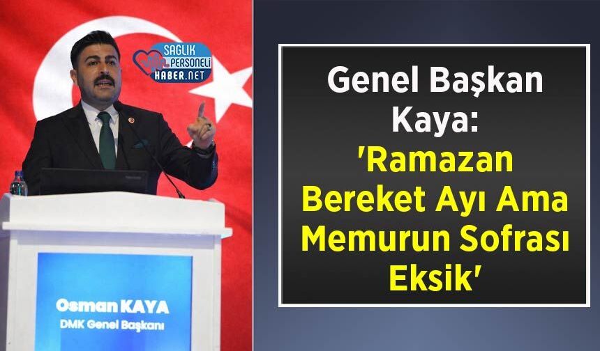Genel Başkan Kaya: 'Ramazan Bereket Ayı Ama Memurun Sofrası Eksik'