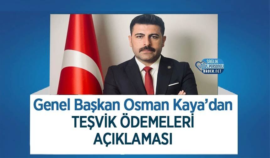 Genel Başkan Osman Kaya’dan Teşvik Ödemeleri Açıklaması