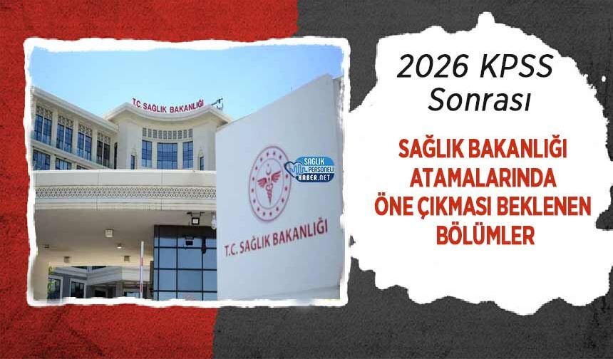 2026 KPSS Sonrası Sağlık Bakanlığı Atamalarında Öne Çıkması Beklenen Bölümler