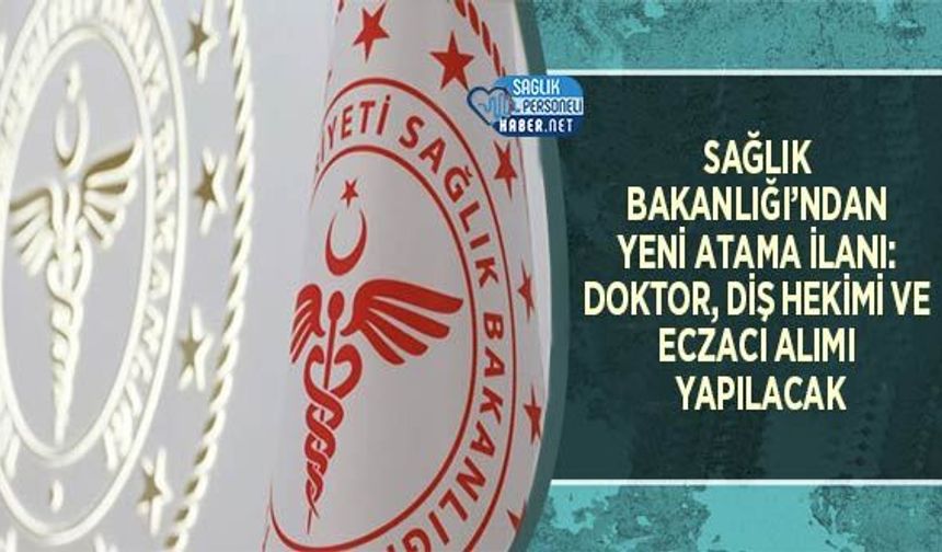 Sağlık Bakanlığı’ndan Yeni Atama İlanı: Doktor, Diş Hekimi ve Eczacı Alımı Yapılacak