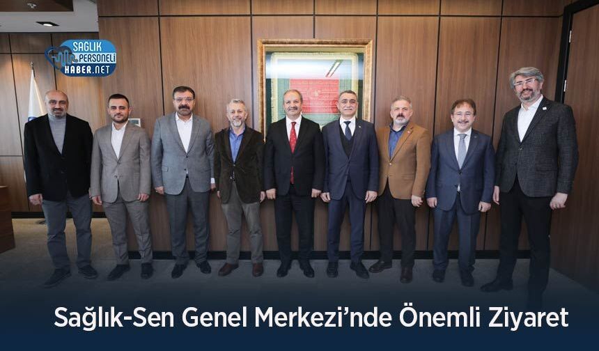 Sağlık-Sen Genel Merkezi’nde Önemli Ziyaret