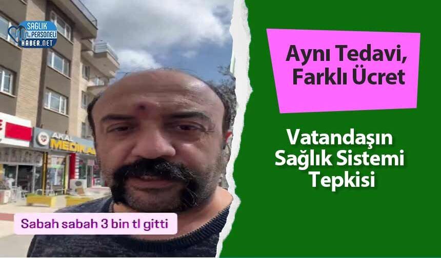 Aynı Tedavi, Farklı Ücret: Vatandaşın Sağlık Sistemi Tepkisi