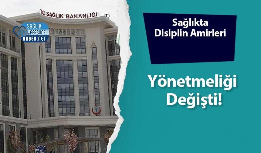 Sağlıkta Disiplin Amirleri Yönetmeliği Değişti!