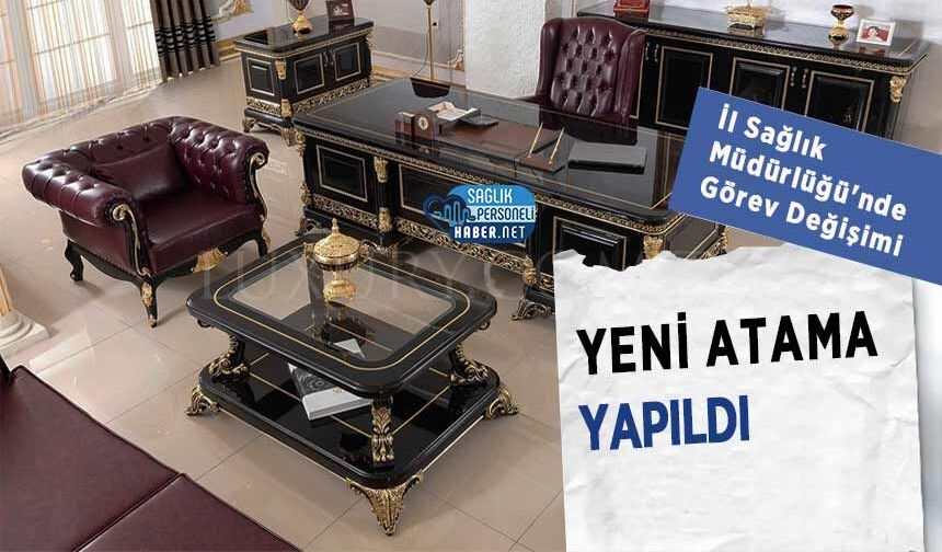İl Sağlık Müdürlüğü'nde Görev Değişimi: Yeni Atama Yapıldı