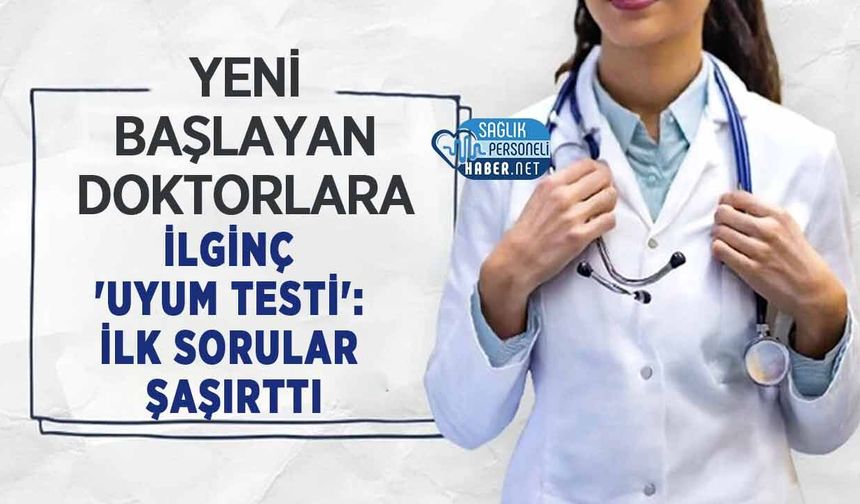Yeni başlayan doktorlara ilginç 'uyum testi': İlk sorular şaşırttı