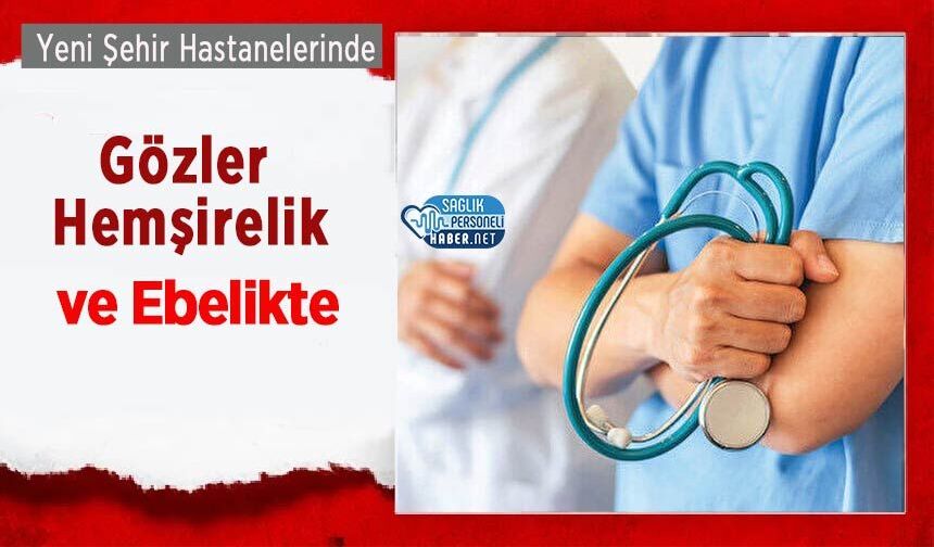 Yeni Şehir Hastanelerinde Gözler Hemşirelik ve Ebelikte
