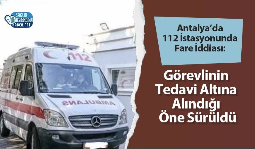 Antalya’da 112 İstasyonunda Fare İddiası: Görevlinin Tedavi Altına Alındığı Öne Sürüldü