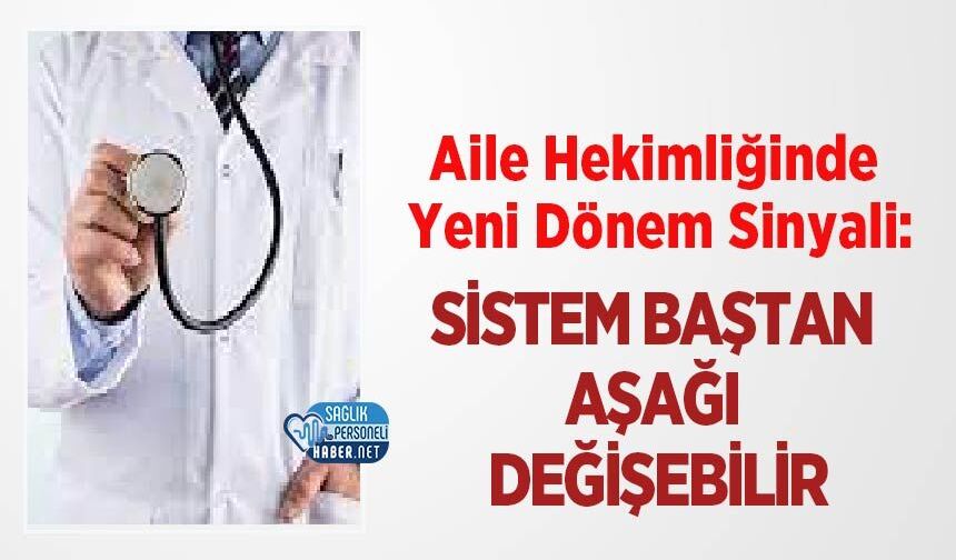 Aile Hekimliğinde Yeni Dönem Sinyali: Sistem Baştan Aşağı Değişebilir