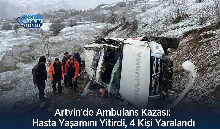 Artvin’de Ambulans Kazası: Hasta Yaşamını Yitirdi, 4 Kişi Yaralandı