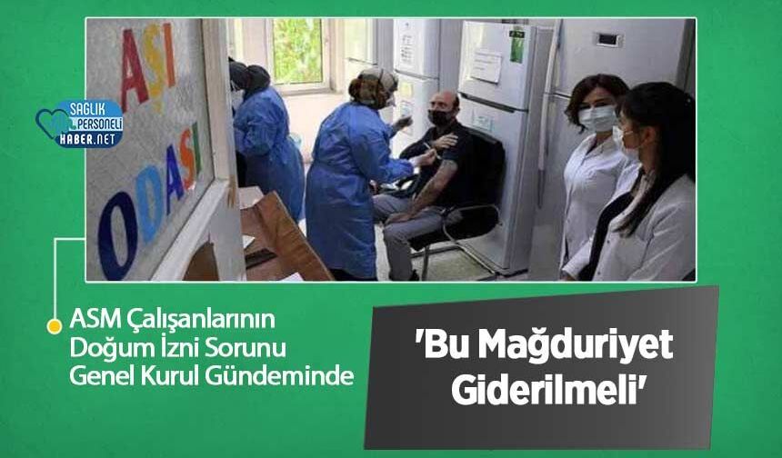 ASM Çalışanlarının Doğum İzni Sorunu Genel Kurul Gündeminde: 'Bu Mağduriyet Giderilmeli'