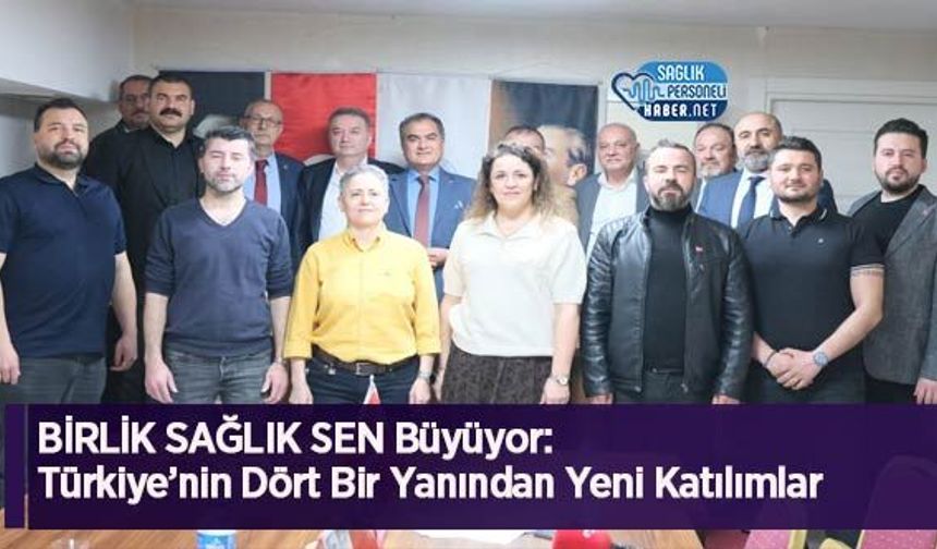 BİRLİK SAĞLIK SEN Büyüyor: Türkiye’nin Dört Bir Yanından Yeni Katılımlar