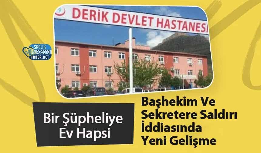 Başhekim Ve Sekretere Saldırı İddiasında Yeni Gelişme: Bir Şüpheliye Ev Hapsi