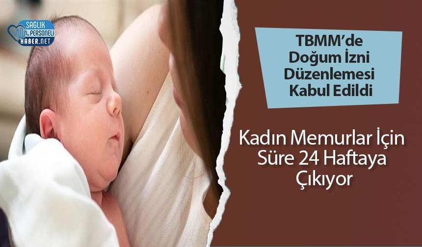 TBMM’de Doğum İzni Düzenlemesi Kabul Edildi: Kadın Memurlar İçin Süre 24 Haftaya Çıkıyor