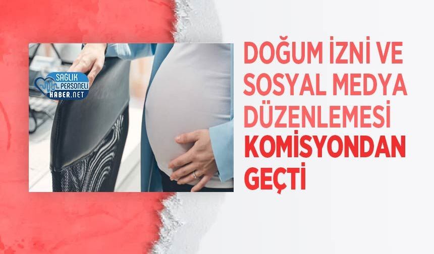 Doğum İzni Ve Sosyal Medya Düzenlemesi Komisyondan Geçti