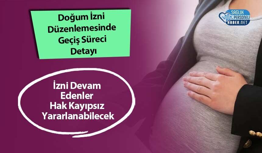 Doğum İzni Düzenlemesinde Geçiş Süreci Detayı: İzni Devam Edenler Hak Kayıpsız Yararlanabilecek