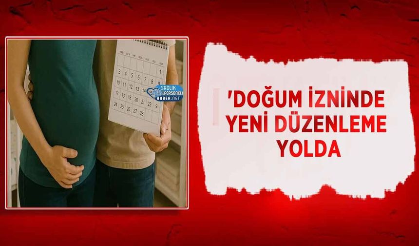 Doğum İzninde Yeni Düzenleme Yolda