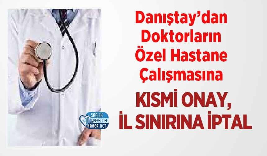 Danıştay’dan Doktorların Özel Hastane Çalışmasına Kısmi Onay, İl Sınırına İptal
