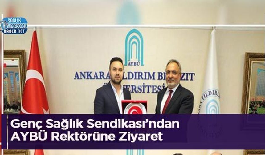 Genç Sağlık Sendikası’ndan AYBÜ Rektörüne Ziyaret