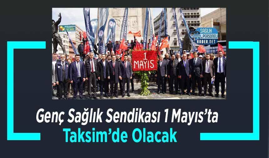Genç Sağlık Sendikası 1 Mayıs’ta Taksim’de Olacak