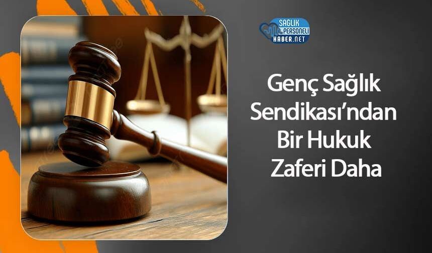 Genç Sağlık Sendikası’ndan Bir Hukuk Zaferi Daha
