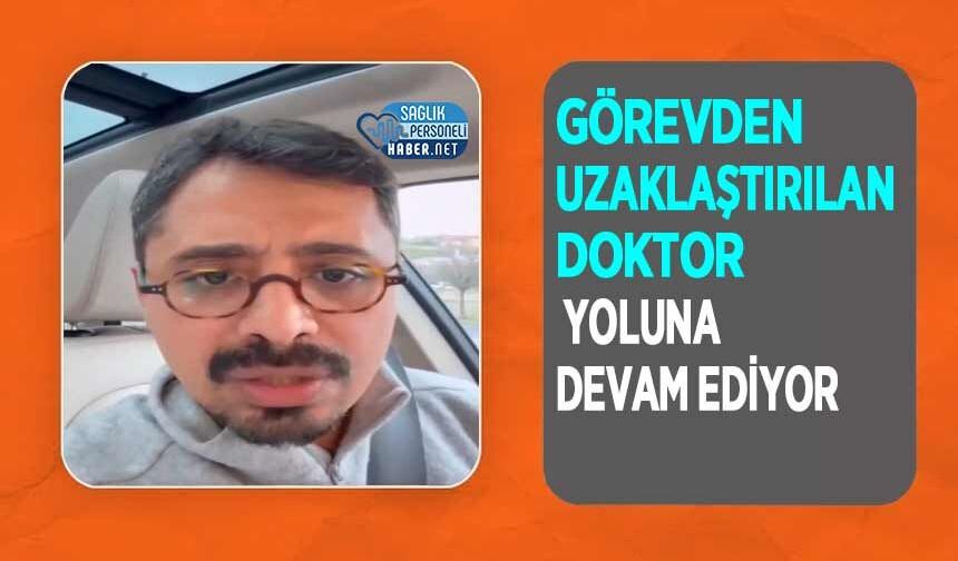 Görevden Uzaklaştırılan Doktor Yoluna Devam Ediyor