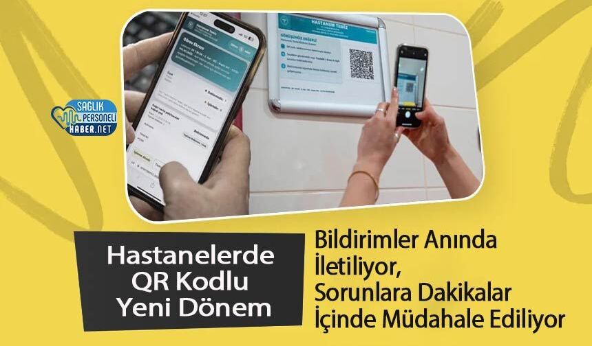 Hastanelerde QR Kodlu Yeni Dönem: Bildirimler Anında İletiliyor, Sorunlara Dakikalar İçinde Müdahale Ediliyor