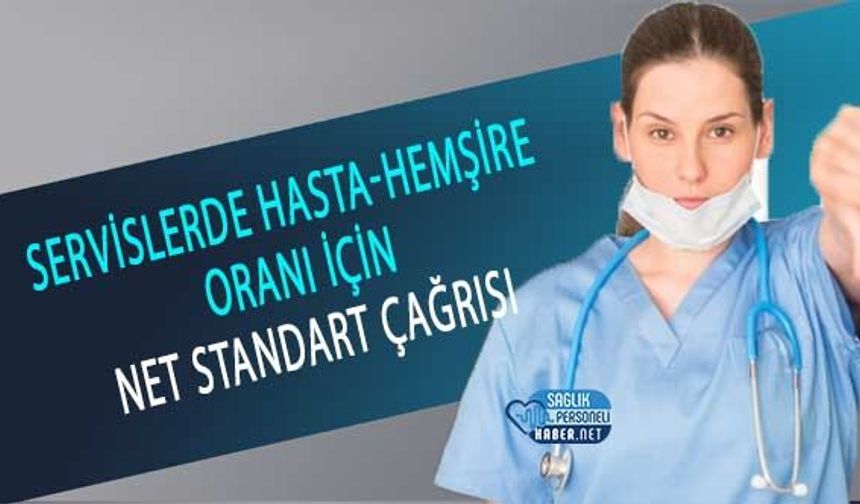 Servislerde Hasta-Hemşire Oranı İçin Net Standart Çağrısı