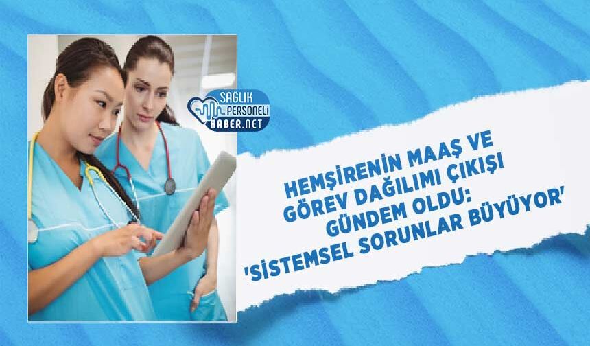 Hemşirenin Maaş ve Görev Dağılımı Çıkışı Gündem Oldu: 'Sistemsel Sorunlar Büyüyor'