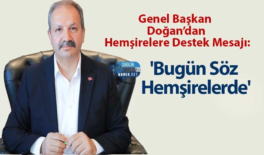 Genel Başkan  Doğan’dan Hemşirelere Destek Mesajı: 'Bugün Söz hemşirelerde'