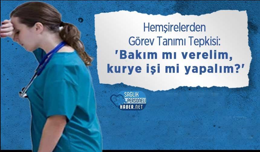 Hemşirelerden Görev Tanımı Tepkisi: 'Bakım mı verelim, kurye işi mi yapalım?'