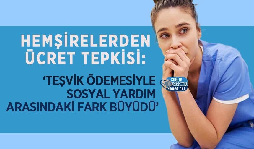 Hemşirelerden Ücret Tepkisi: ‘Teşvik Ödemesiyle Sosyal Yardım Arasındaki Fark Büyüdü’