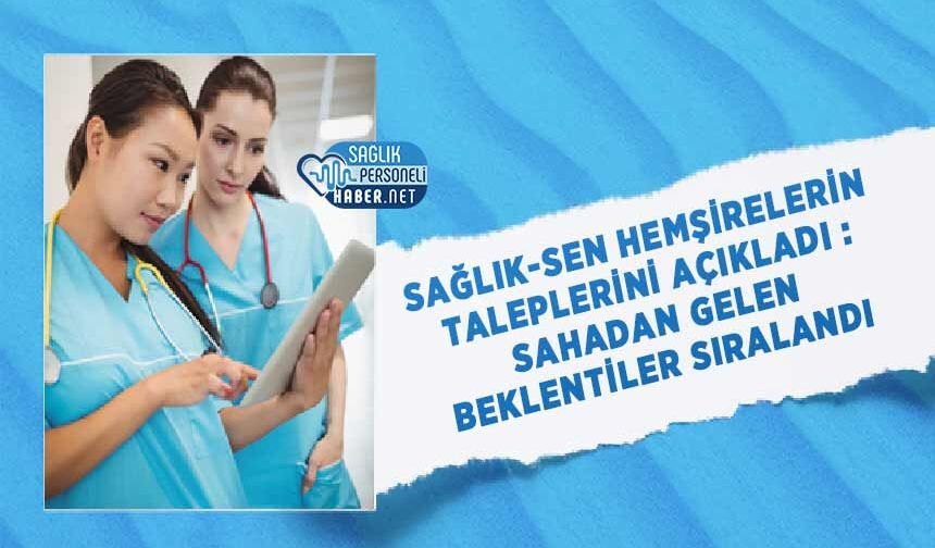 Sağlık-Sen Hemşirelerin Taleplerini Açıkladı : Sahadan Gelen Beklentiler Sıralandı