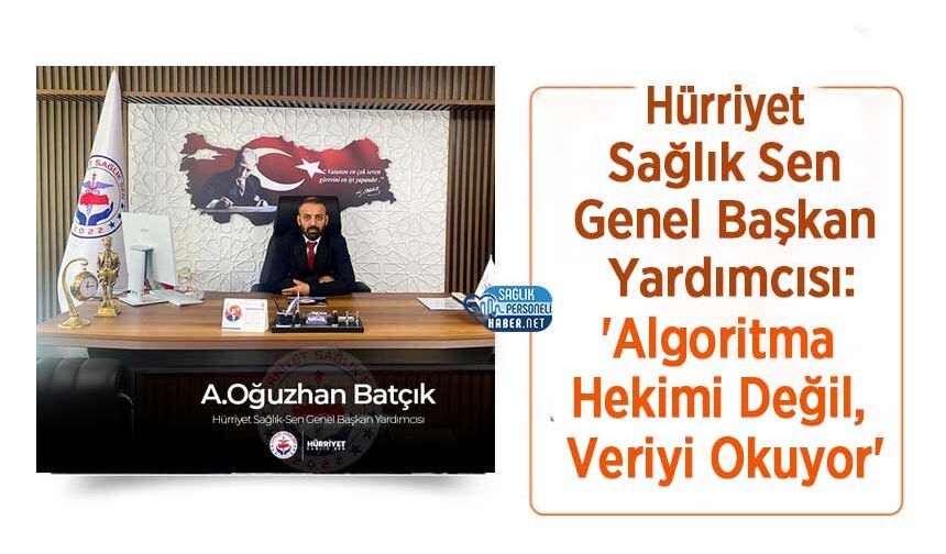 Hürriyet Sağlık Sen Genel Başkan Yardımcısı: 'Algoritma Hekimi Değil, Veriyi Okuyor'