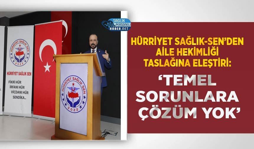 Hürriyet Sağlık-Sen’den Aile Hekimliği Taslağına Eleştiri: ‘Temel Sorunlara Çözüm Yok’