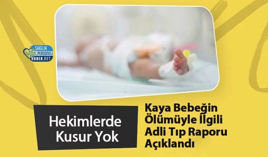 Kaya Bebeğin Ölümüyle İlgili Adli Tıp Raporu Açıklandı: Hekimlerde Kusur Yok