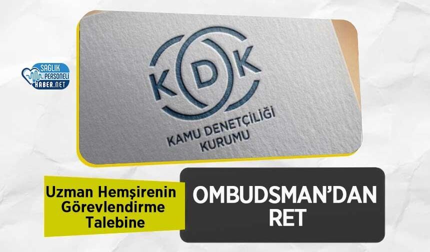 Uzman Hemşirenin Görevlendirme Talebine Ombudsman’dan Ret
