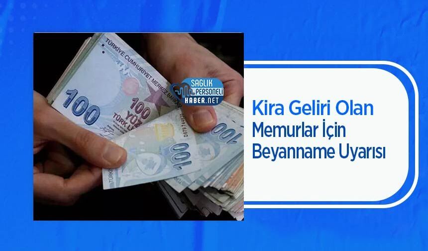 Kira Geliri Olan Memurlar İçin Beyanname Uyarısı